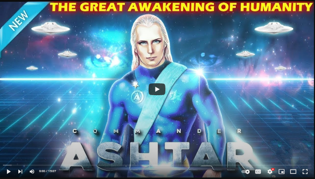 COMMANDER ASHTAR SHERAN - THE GREAT AWAKENING OF HUMANITY (Video)